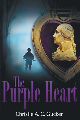 The Purple Heart - Christie A. C. Gucker