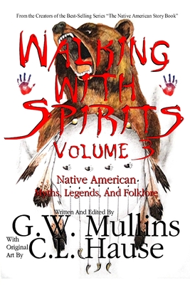 Walking With Spirits Volume 3 Native American Myths, Legends, And Folklore - G. W. Mullins