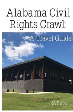 Coperta cărții 'Alabama Civil Rights Crawl: A Travel Guide - J. A. Pieper'