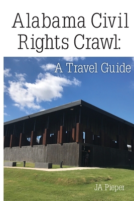 Coperta cărții 'Alabama Civil Rights Crawl: A Travel Guide - J. A. Pieper'