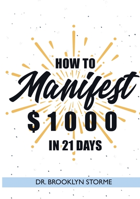 How to Manifest $1000 in 21 Days: A Practical Workbook for Curious People - Brooklyn Storme