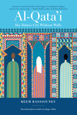 Al-Qata'i: Ibn Tulun's City Without Walls - Reem Bassiouney