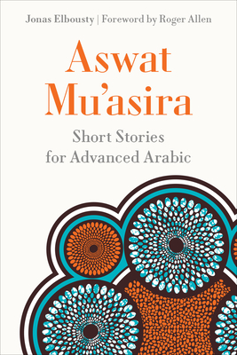 Aswat Muʿasira: Short Stories for Advanced Arabic - Jonas Elbousty