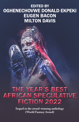 The Year's Best African Speculative Fiction (2022) - Oghenechovwe Donald Ekpeki