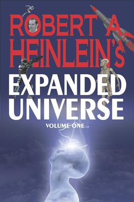 Robert A. Heinlein's Expanded Universe (Volume One) - Robert A. Heinlein