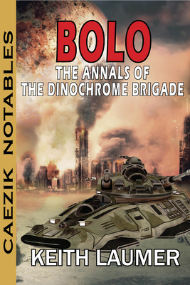 Bolo: Annals of the Dinochrome Brigade - Keith Laumer