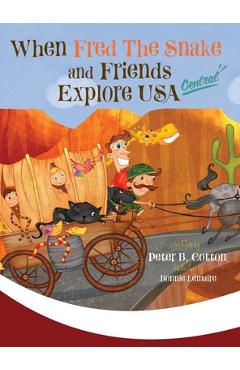Coperta cărții 'When Fred the Snake and Friends Explore USA Central - Peter B. Cotton'