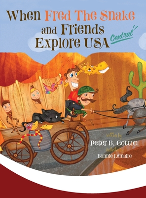 When Fred the Snake and Friends Explore USA Central - Peter B. Cotton
