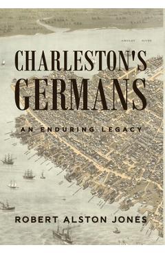 Coperta cărții 'Charleston's Germans: An Enduring Legacy - Robert Alston Jones'