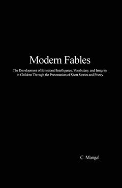 Coperta cărții 'Modern Fables: The Development of Emotional Intelligence, Vocabulary, and Integrity in Children Through the'