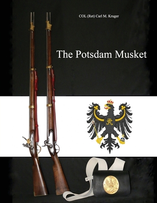 The Potsdam Musket - Col (ret) Carl M. Kruger