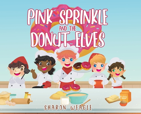 Pink Sprinkle and the Donut Elves - Sharon Weagle