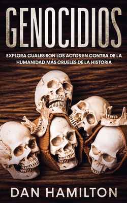 Genocidios: Explora Cuales son los Actos en Contra de la Humanidad más Crueles de la Historia - Dan Hamilton
