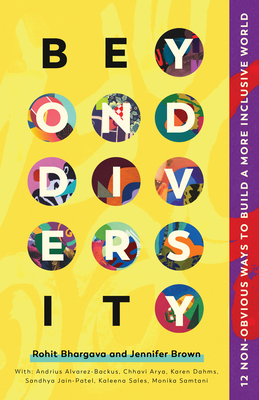 Beyond Diversity: 12 Non-Obvious Ways to Build a More Inclusive World - Rohit Bhargava