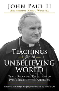 Poza produsului Teachings for an Unbelieving World: Newly Discovered Reflections on Paul's Sermon at the Areopagus - Pope John Paul Ii