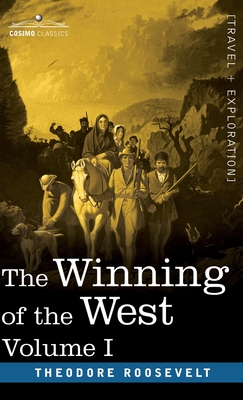 The Winning of the West, Vol. I (in four volumes): From the Alleghanies to the Mississippi, 1769-1776 - Theodore Roosevelt