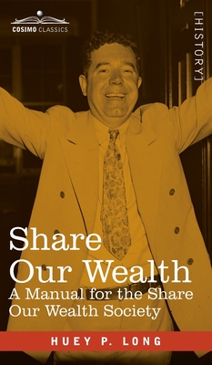 Share Our Wealth: A Manual for the Share Our Wealth Society - Huey P. Long