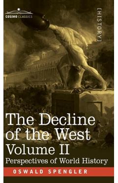 Poza produsului The Decline of the West, Volume II: Perspectives of World-History - Oswald Spengler