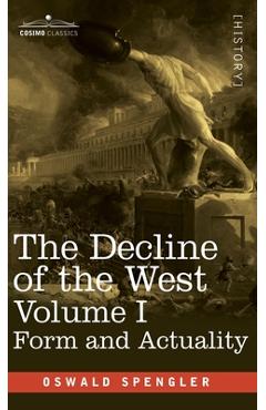 Poza produsului The Decline of the West, Volume I: Form and Actuality - Oswald Spengler