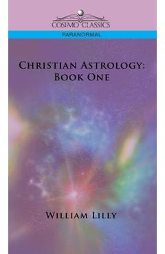 Coperta cărții 'Christian Astrology: Book One - William Lilly'