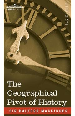 Coperta cărții 'The Geographical Pivot of History - Halford John Mackinder'