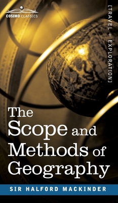 The Scope and Methods of Geography - Halford John Mackinder