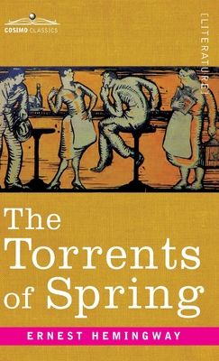 Torrents of Spring: A Romantic Novel in Honor of the Passing of a Great Race - Ernest Hemingway