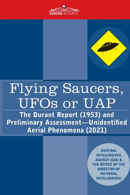 Flying Saucers, UFOs or UAP?: The Durant Report (1953) and Preliminary Assessment-Unidentified Aerial Phenomena (2021) - Central Intelligence Agency (cia)