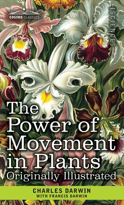The Power of Movement in Plants: Originally Illustrated - Charles Darwin