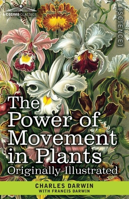 The Power of Movement in Plants: Originally Illustrated - Charles Darwin