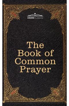 The Book of Common Prayer: and Administration of the Sacraments and other Rites and Ceremonies of the Church, after the use of the Church of Engl - Thomas Cranmer