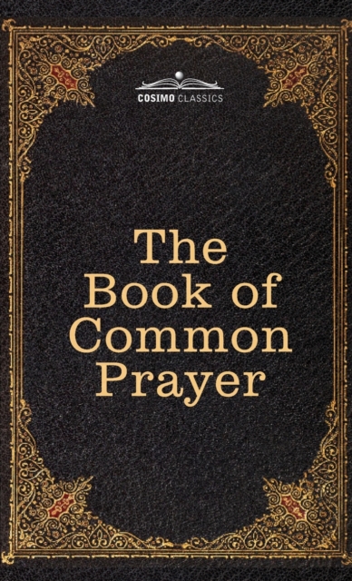 The Book of Common Prayer: and Administration of the Sacraments and other Rites and Ceremonies of the Church, after the use of the Church of Engl - Thomas Cranmer