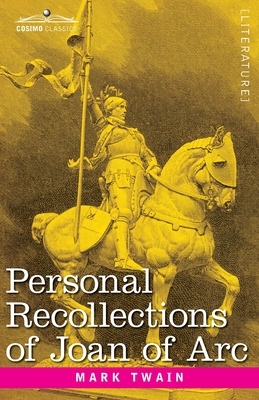 Personal Recollections of Joan of Arc: by the Sieur Louis de Conte - Mark Twain