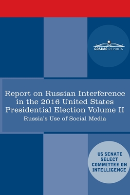 Report of the Select Committee on Intelligence U.S. Senate on Russian Active Measures Campaigns and Interference in the 2016 U.S. Election, Volume II: - Senate Intelligence Committee