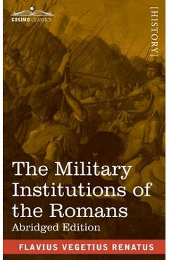 Coperta cărții 'The Military Institutions of the Romans: De Re Militari, Abridged Edition - Flavius Vegetius Renatus'