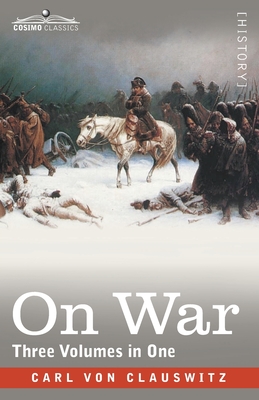 On War (Three Volumes in One) - Carl Von Clausewitz