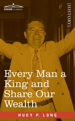 Every Man a King and Share Our Wealth: Two Huey Long Speeches - Huey P. Long