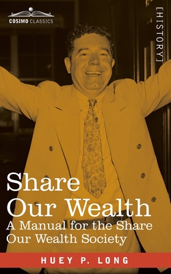 Share Our Wealth: A Manual for the Share Our Wealth Society - Huey P. Long