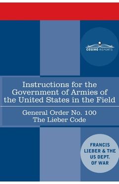Poza produsului Instructions for the Government of Armies of the United States in the Field - General Order No. 100: The Lieber Code - Francis Lieber