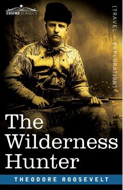The Wilderness Hunter - Theodore Roosevelt