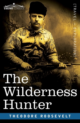 The Wilderness Hunter - Theodore Roosevelt