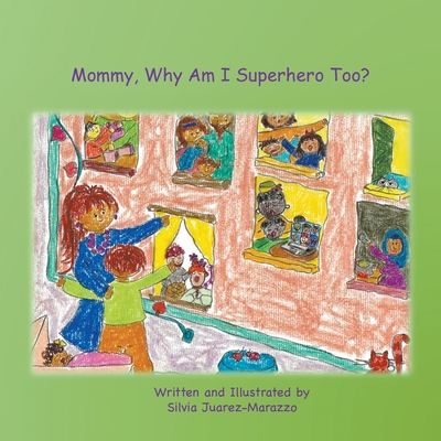 Mommy, Why Am I Superhero Too? - Silvia Juarez-marazzo