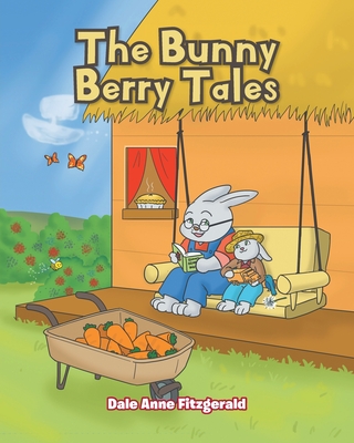 The Bunny Berry Tales - Dale Anne Fitzgerald