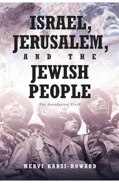 Coperta cărții 'Israel, Jerusalem, and The Jewish People: The Unredacted Truth - Mervi Karsi-howard'