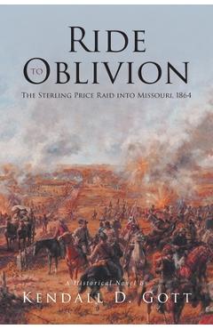 Coperta cărții 'Ride to Oblivion: The Sterling Price Raid into Missouri, 1864 - Kendall D. Gott'