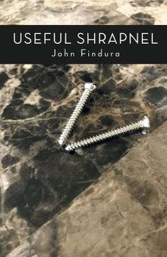 Coperta cărții 'Useful Shrapnel - John Findura'