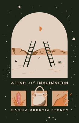 Altar of the Imagination - Marisa Urrutia Gedney