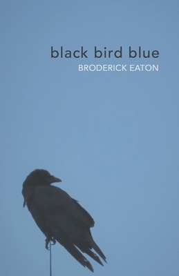black bird blue - Broderick Eaton