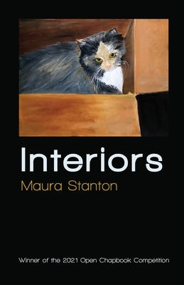 Interiors: Winner of the 2021 Open Chapbook Competition - Maura Stanton