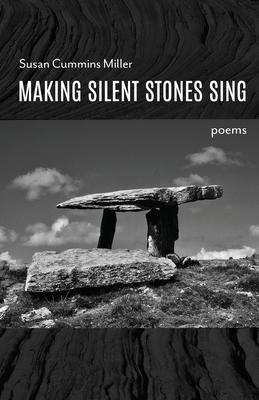 Making Silent Stones Sing - Susan Cummins Miller